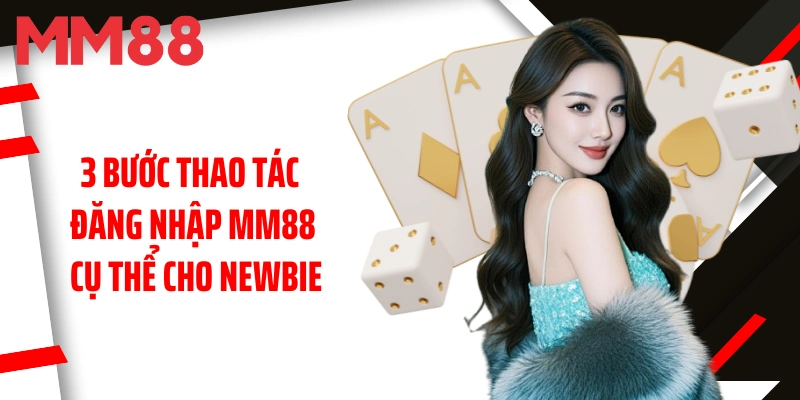 3-buoc-thao-tac-dang-nhap-mm88-cu-the-cho-newbie