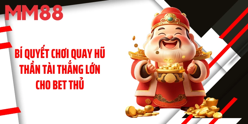 bi-quyet-choi-quay-hu-than-tai-thang-lon-cho-bet-thu