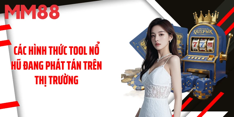 cac-hinh-thuc-tool-no-hu-dang-phat-tan-tren-thi-truong