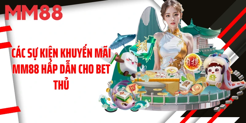 cac-su-kien-khuyen-mai-mm88-hap-dan-cho-bet-thu