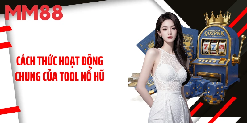 cach-thuc-hoat-dong-chung-cua-tool-no-hu
