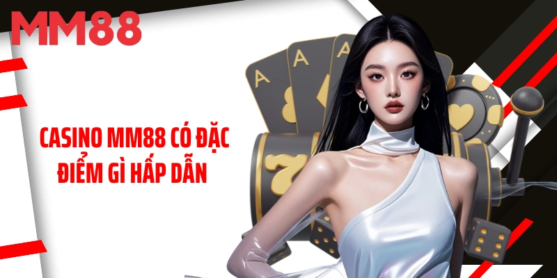 casino-mm88-co-dac-diem-gi-hap-dan