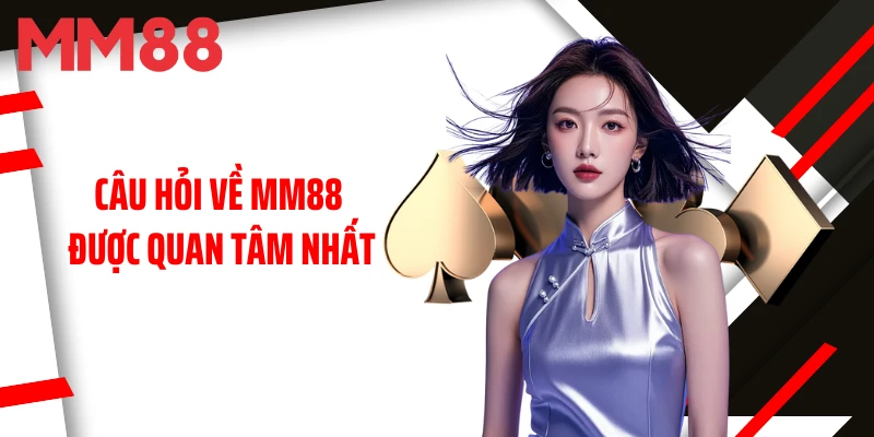 cau-hoi-ve-mm88-duoc-quan-tam-nhat