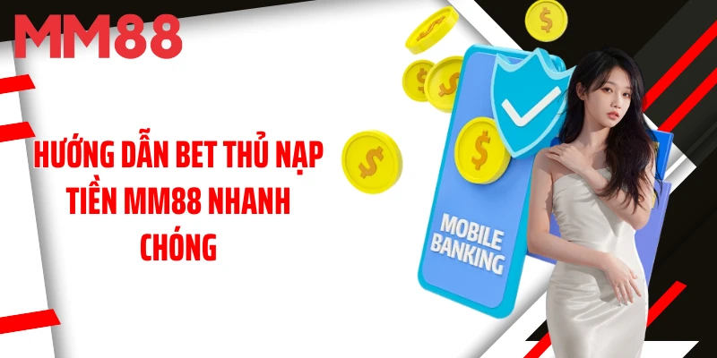 huong-dan-bet-thu-nap-tien-mm88-nhanh-chong