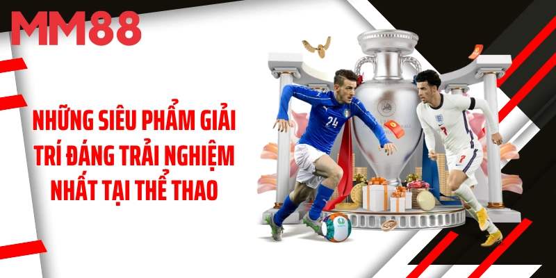 nhung-sieu-pham-giai-tri-dang-trai-nghiem-nhat-tai-the-thao