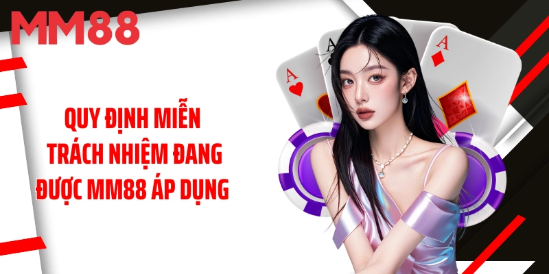 quy-dinh-mien-trach-nhiem-dang-duoc-mm88-ap-dung