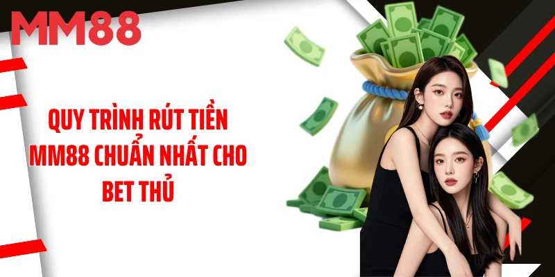 quy-trinh-rut-tien-mm88-chuan-nhat-cho-bet-thu