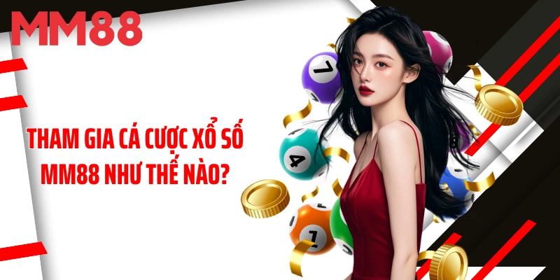 tham-gia-ca-cuoc-xo-so-mm88-nhu-the-nao