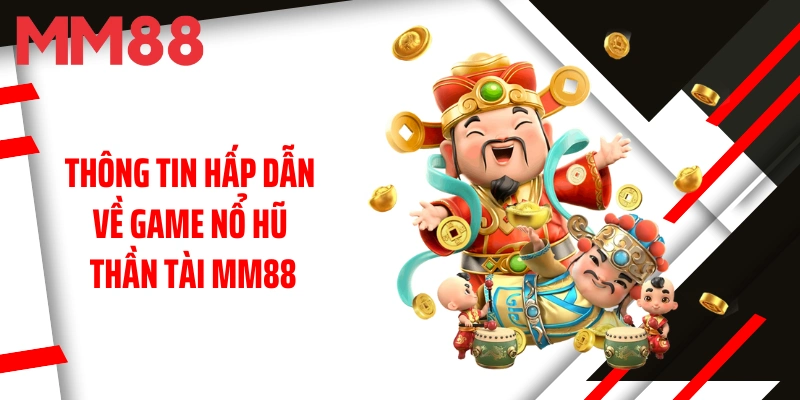 thong-tin-hap-dan-ve-game-no-hu-than-tai-mm88